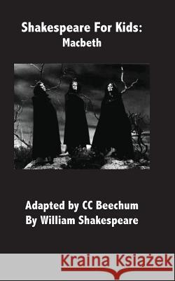 Shakespeare for Kids: Macbeth CC Beechum 9781479306930 Createspace