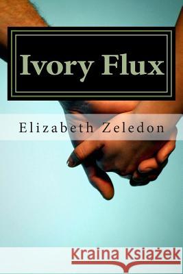 Ivory Flux: The Ivory Series: Book One Elizabeth Zeledon 9781479308408 Createspace