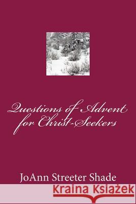 Questions of Advent for Christ-Seekers Joann Streeter Shade 9781479308583 Createspace Independent Publishing Platform