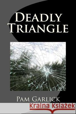 Deadly Triangle Pam Garlick 9781479308712