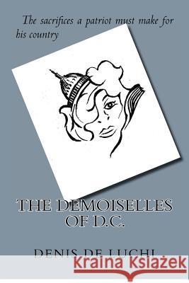 The Demoiselles of D.C. Denis D Randy D 9781479308804 Createspace