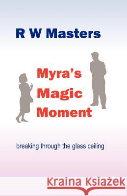 Myra's Magic Moment R. W. Masters 9781479309030 Createspace