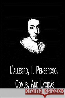 L'allegro, Il Penseroso, Comus, And Lycidas Milton, John 9781479311378 Createspace