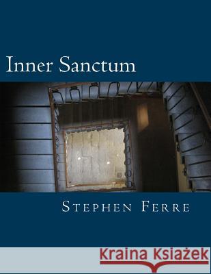 Inner Sanctum Stephen G. Ferre 9781479311446 Createspace