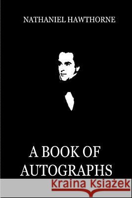 A Book Of Autographs Hawthorne, Nathaniel 9781479311705