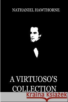 A Virtuoso's Collection Nathaniel Hawthorne 9781479311736