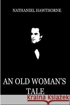 An Old Woman's Tale Nathaniel Hawthorne 9781479311767