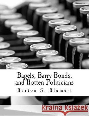 Bagels, Barry Bonds, and Rotten Politicians (Large Print Edition) Rockwell Jr, Llewellyn H. 9781479313990