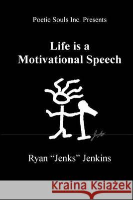 LIfe is a Motivational Speech Jenkins, Ryan 