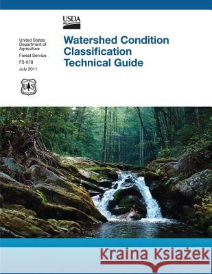 Watershed Condition Classification Technical Guide U. S. Department of Agri Fores John P. Potyondy Theodore W. Geier 9781479315130 Createspace