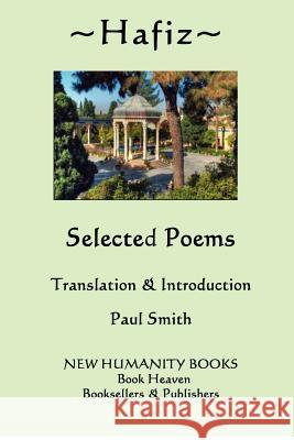 Hafiz: Selected Poems Paul Smith 9781479315451 Createspace