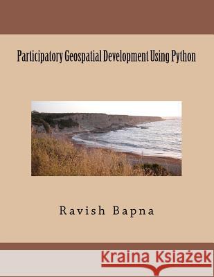 Participatory Geospatial Development Using Python MR Ravish Bapna 9781479316472 Createspace