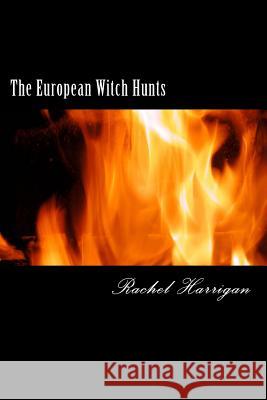 The European Witch Hunts Rachel Harrigan 9781479316618