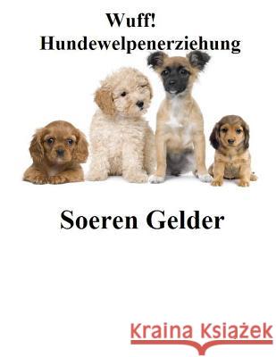 Wuff Hundewelpenerziehung Hr Soeren Gelde 9781479316984 Createspace