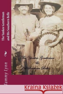 The Yankee Gentleman and His Southern Belle Tammy Lynn 9781479317998 Createspace