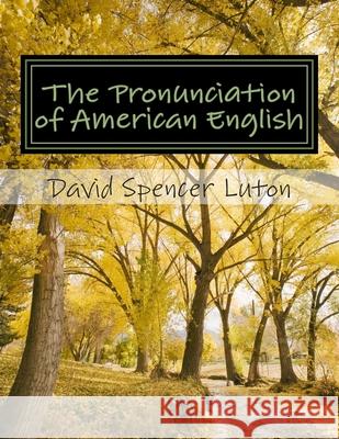 The Pronunciation of American English: la pronunciación del inglés estadounidense Luton, David Spencer 9781479318650 Createspace Independent Publishing Platform