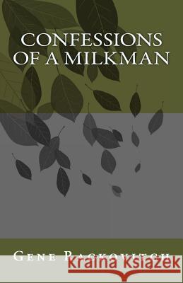 Confessions of a Milkman MR Gene Rackovitch 9781479318995