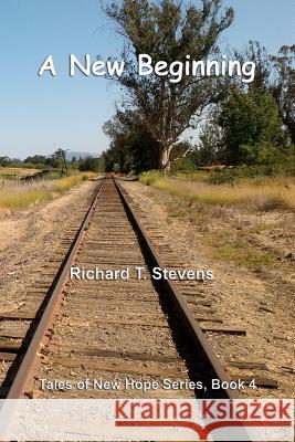 A New Beginning: Tales of New Hope, Book 4 Richard T. Stevens 9781479319060 Createspace