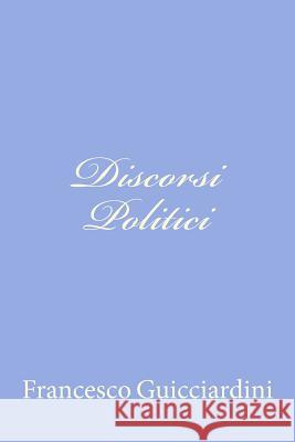 Discorsi Politici Francesco Guicciardini 9781479320073 Createspace