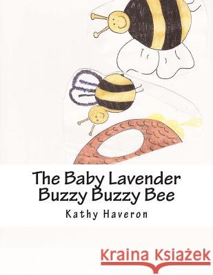 The Baby Lavender Buzzy Buzzy Bee Kathy E. Haveron 9781479320158 Createspace