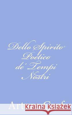 Dello Spirito Poetico de' Tempi Nostri Arturo Graf 9781479320431 Createspace