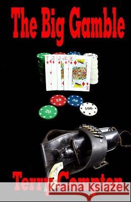 The Big Gamble Terry Compton 9781479321445 Createspace