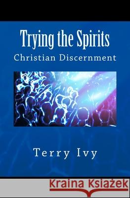 Trying the Spirits Terry Ivy 9781479322046