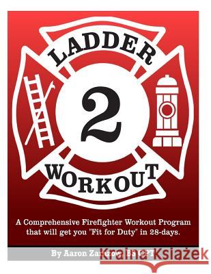 Ladder 2 Workout: A Comprehensive Firefighter Workout Program that will get you 