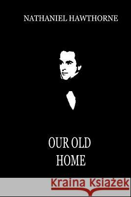 Our Old Home Nathaniel Hawthorne 9781479322664