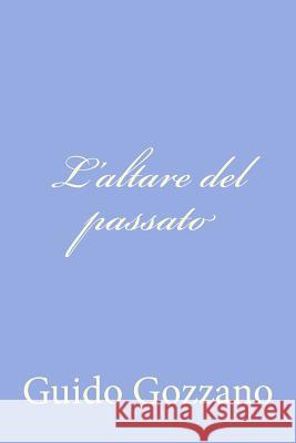 L'altare del passato Gozzano, Guido 9781479322824 Createspace