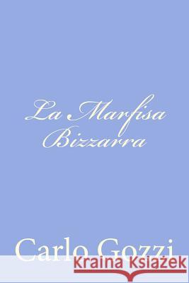 La Marfisa Bizzarra Carlo Gozzi 9781479323302 Createspace