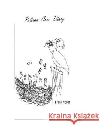 Pelican Cove Diary Frank Noyes Sherri Noyes 9781479323784