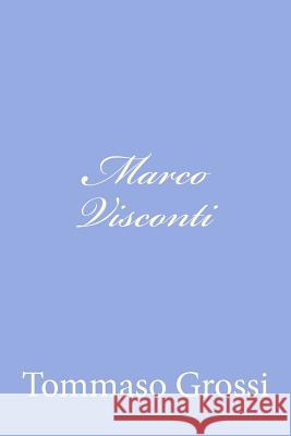 Marco Visconti: Storia del Trecento cavata dalle cronache di quel tempo Grossi, Tommaso 9781479323814 Createspace