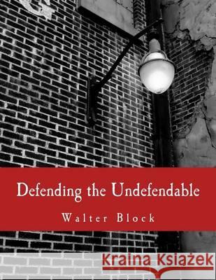 Defending the Undefendable (Large Print Edition): The Pimp, Prostitute, Scab, Slumlord, Libeler, Moneylender, and Other Scapegoats in the Rogue's Gall Rothbard, Murray N. 9781479323982