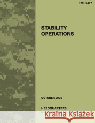 Stability Operations (Field Manual No. 3-07) Department of the Army 9781479326228 Createspace