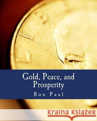 Gold, Peace, and Prosperity (Large Print Edition): The Birth of a New Currency Hazlitt, Henry 9781479326266 Createspace