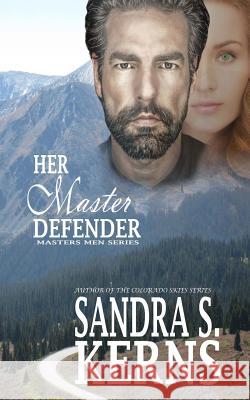 Her Master Defender: (the Masters Men Series) Sandra S. Kerns 9781479327034 Createspace