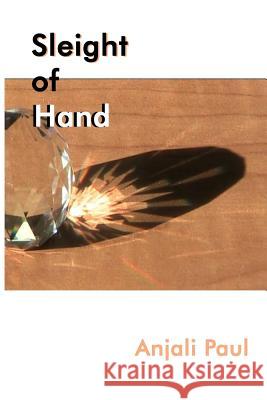 Sleight of Hand: A Novelette MS Anjali Paul Anjali Paul 9781479328406