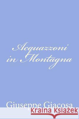 Acquazzoni in Montagna Giuseppe Giacosa 9781479328659 Createspace
