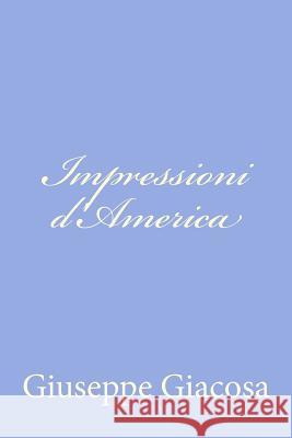 Impressioni d'America Giacosa, Giuseppe 9781479328666 Createspace