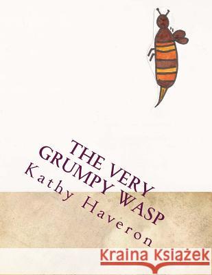 The very grumpy wasp Haveron, Kathy E. 9781479328826 Createspace