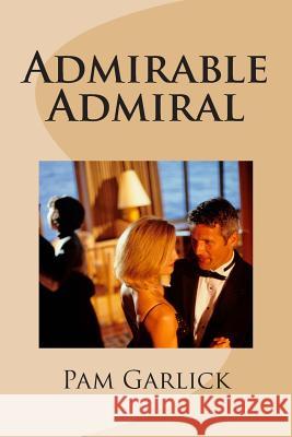 Admirable Admiral Pam Garlick 9781479329045 Createspace