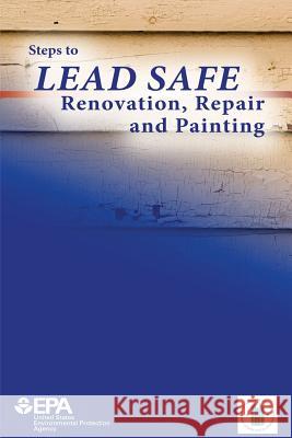 Steps to Lead Safe Renovation, Repair and Painting U. S. Environmental Protection Agency U. S. Department of H Urba 9781479329052 Createspace
