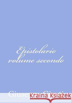 Epistolario volume secondo Giusti, Giuseppe 9781479329199 Createspace