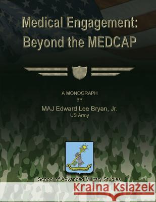 Medical Engagement: Beyond the MEDCAP Studies, School Of Advanced Military 9781479329328