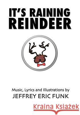 It's Raining Reindeer Jeffrey Eric Funk 9781479329618 Createspace