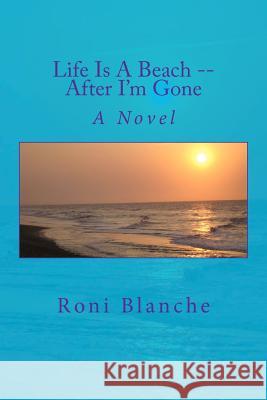 Life Is A Beach -- After I'm Gone Blanche, Roni 9781479330393