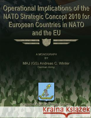 Operational Implications of the NATO Strategic Concept 2010 for European Countries in NATO and the EU Studies, School Of Advanced Military 9781479330843