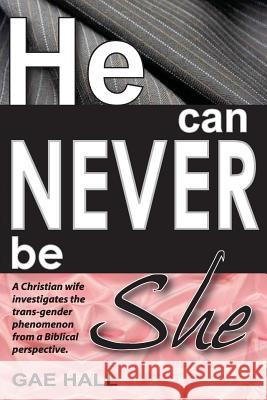 He can never be she: Help! I've just discovered my husband is cross-dressing Hall, Gae 9781479333127 Createspace