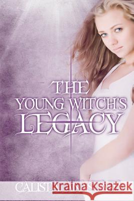 Legacy: The Young Witch's Chronicles Calista Anastasia 9781479333141 Createspace